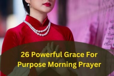 Powerful Grace For Purpose Morning Prayer