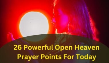 26 Powerful Open Heaven Prayer Points For Today