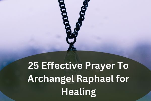 25 Effective Prayer To Archangel Raphael for Healing