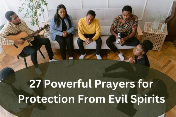 27 Powerful Prayers for Protection From Evil Spirits