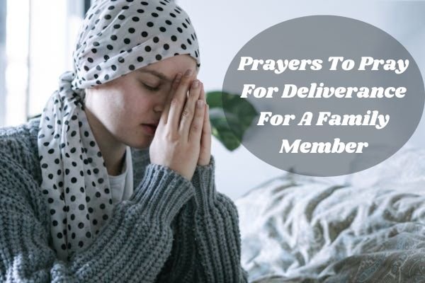 Prayers To Pray For Deliverance For A Family Member