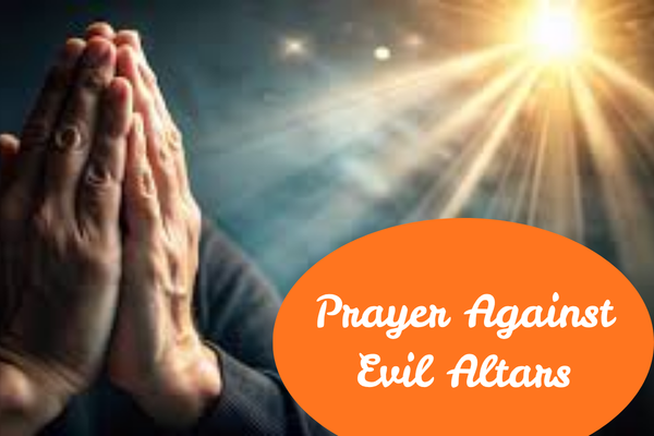 Prayer Against Evil Altars