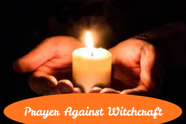 Prayer Against Witchcraft: 7 Powerful Prayers to Break Every Evil Attack